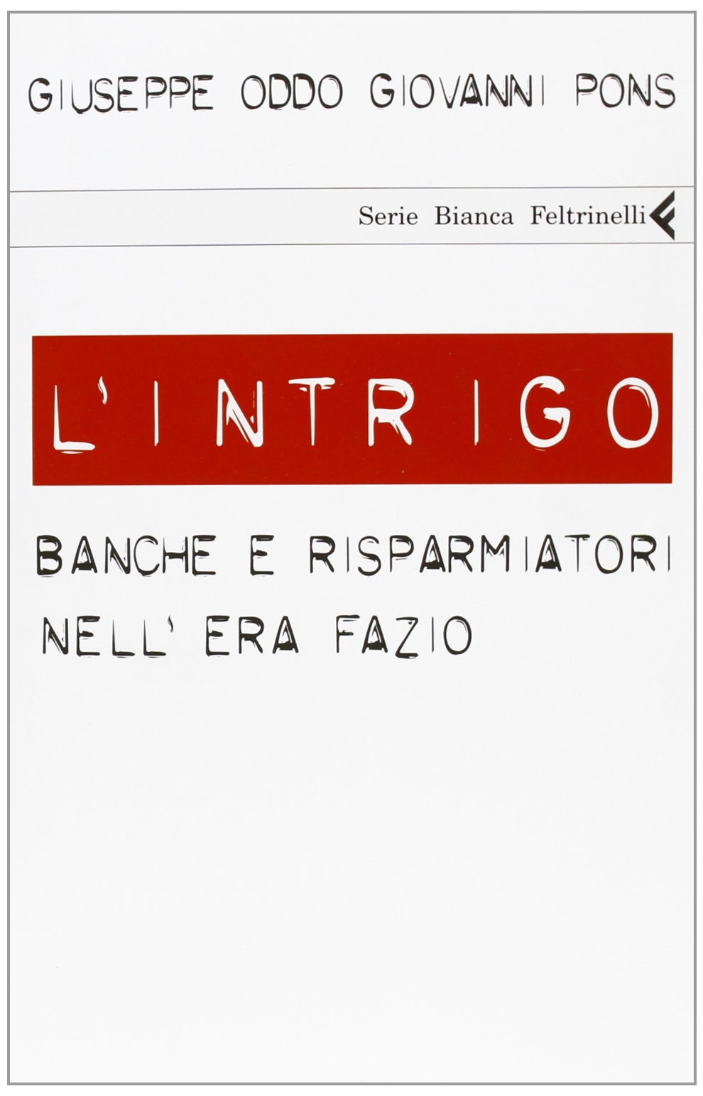 L'intrigo. Banche e risparmiatori nell'era Fazio