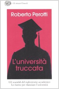 L' università truccata : gli scandali del malcostume accademico, le …