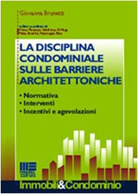 La disciplina condominiale sulle barriere architettoniche. Normativa, interventi. incentivi e …
