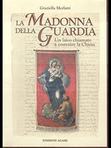 La madonna della Guardia. Un laico chiamato a costruire la …