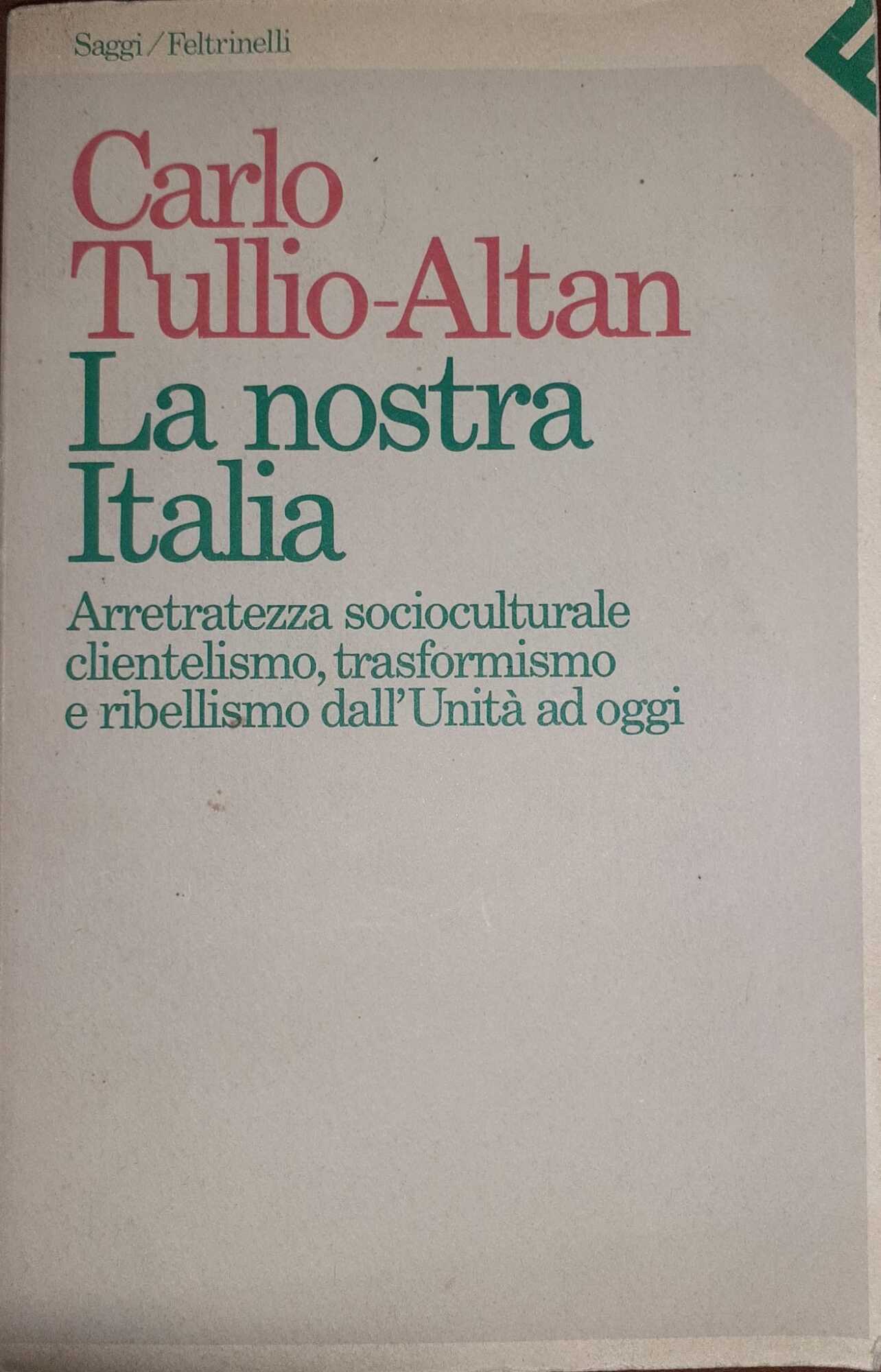 La nostra Italia. Arretratezza socioculturale, clientelismo, trasformismo e ribellismo dall'Unità …