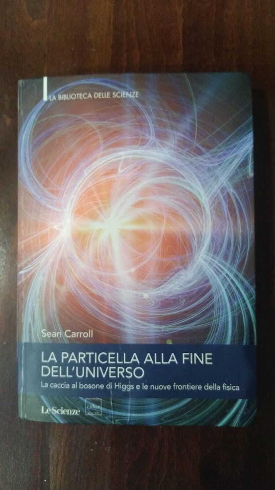 La particella alla fine dell'universo. La caccia al bosone di …