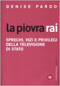 La piovra Rai : sprechi, vizi e privilegi della televisione …