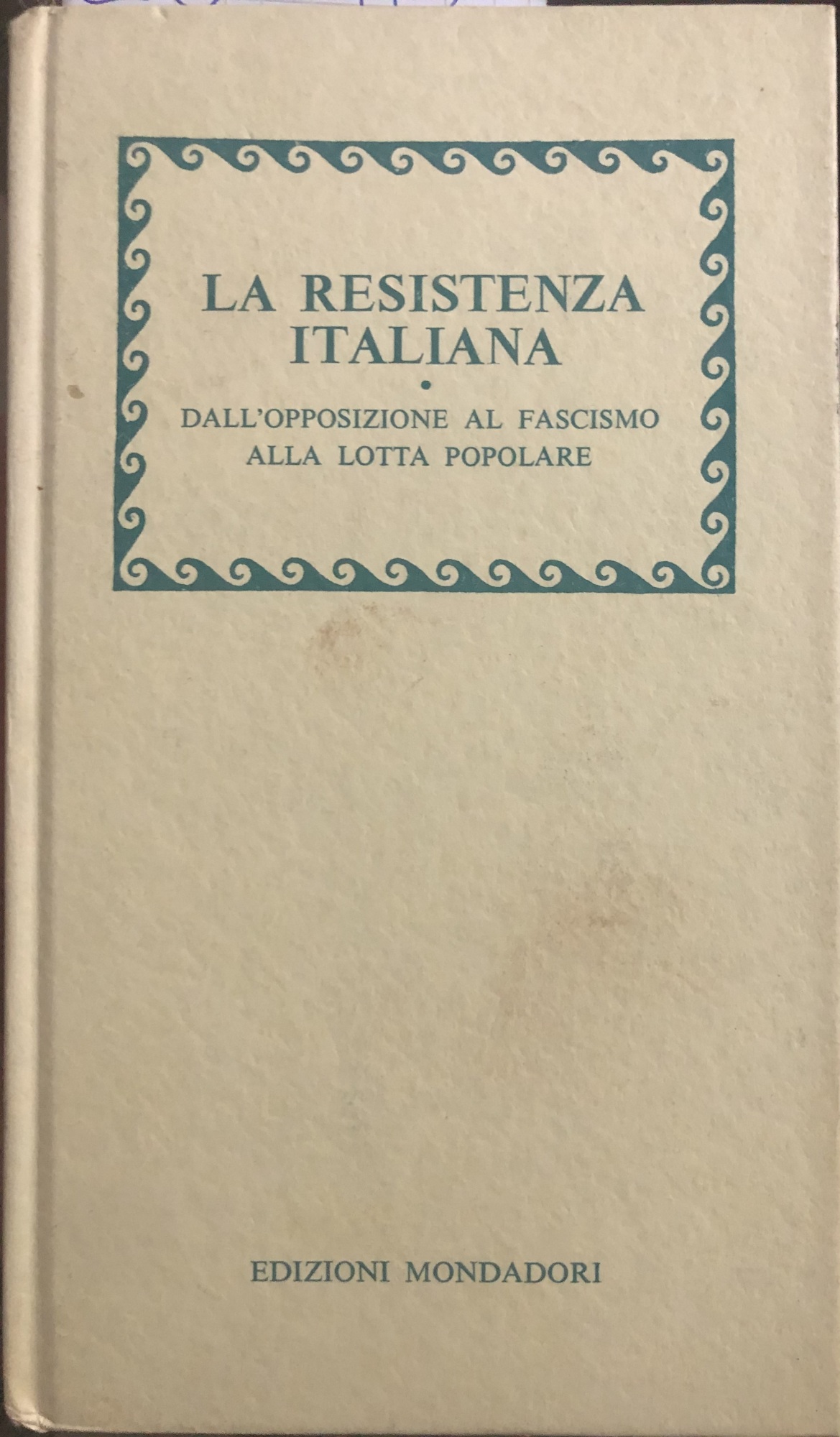 La Resistenza italiana. Dall'opposizione al fascismo alla lotta popolare.