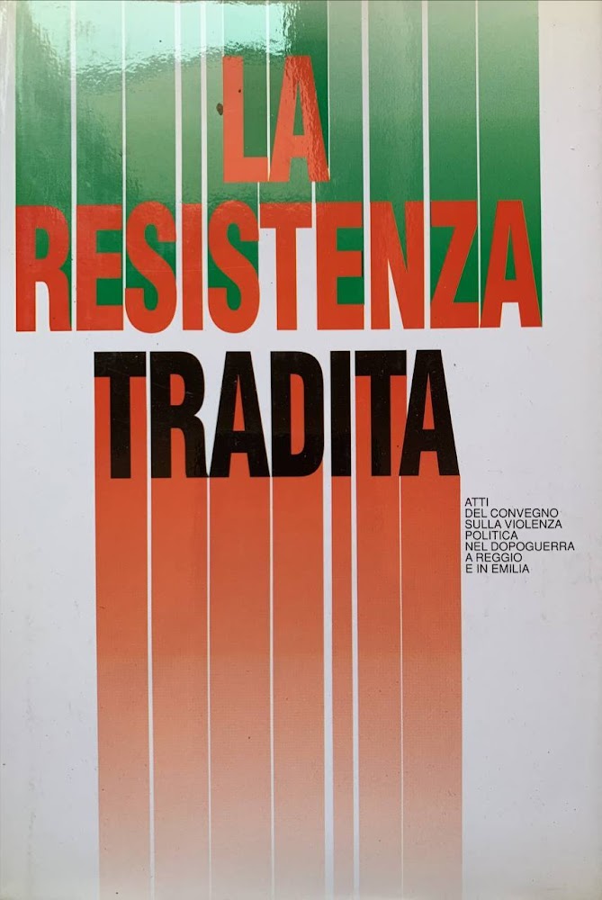 La resistenza tradita. Atti del convegno sulla violenza politica nel …