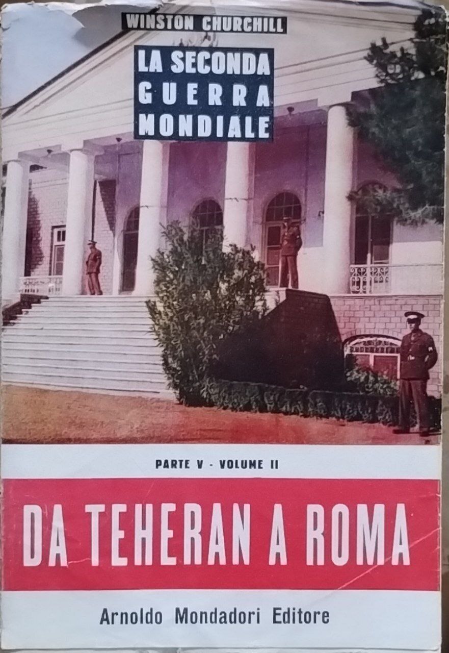 La seconda guerra mondiale. Parte V- Volume II. Da Teheran …