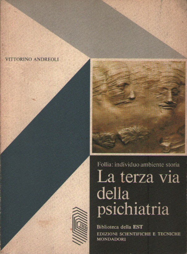 La terza via della psichiatria Follia: individuo ambiente storia.