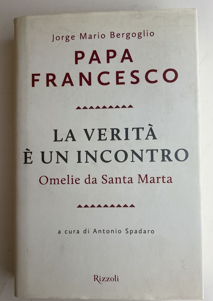 La verità è un incontro. Omelie da Santa Marta
