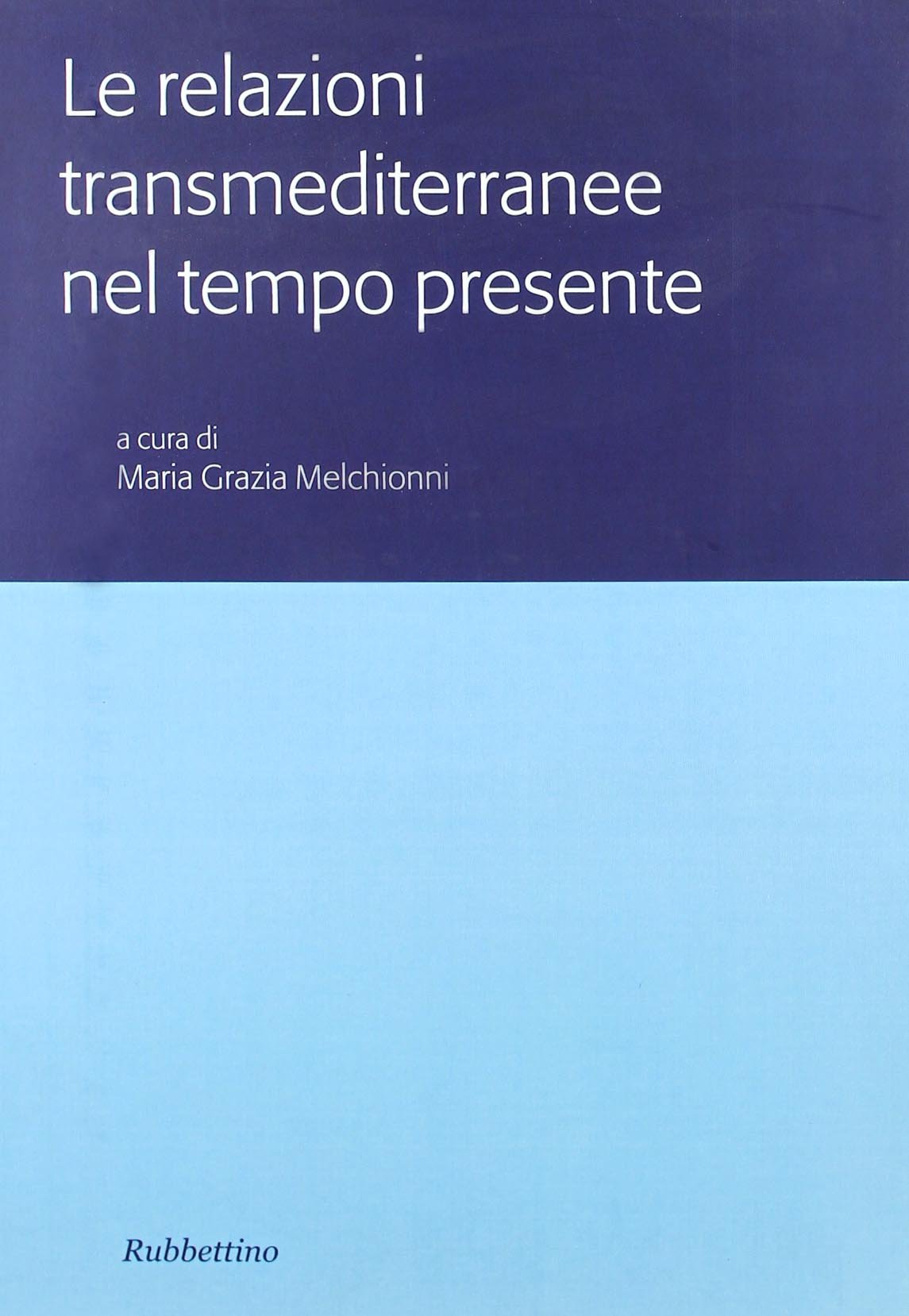Le relazioni transmediterranee nel tempo presente. Atti del Colloquio internazionale …