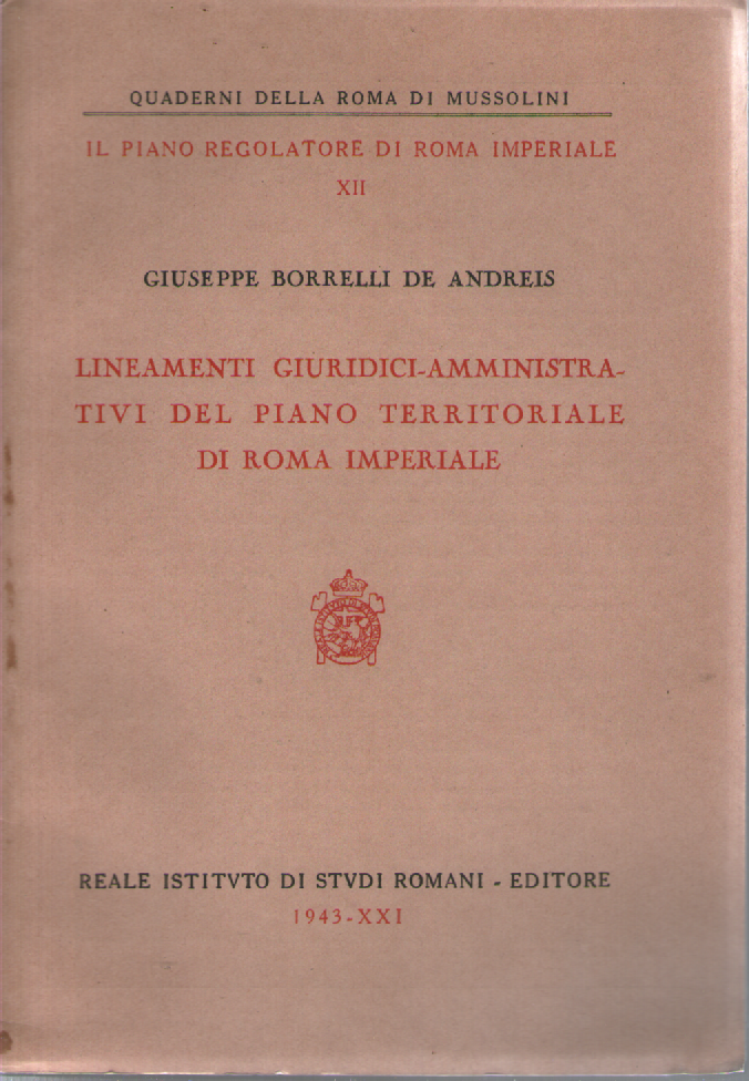 Lineamenti giuridici-amministrativi del piano territoriale di Roma imperiale.