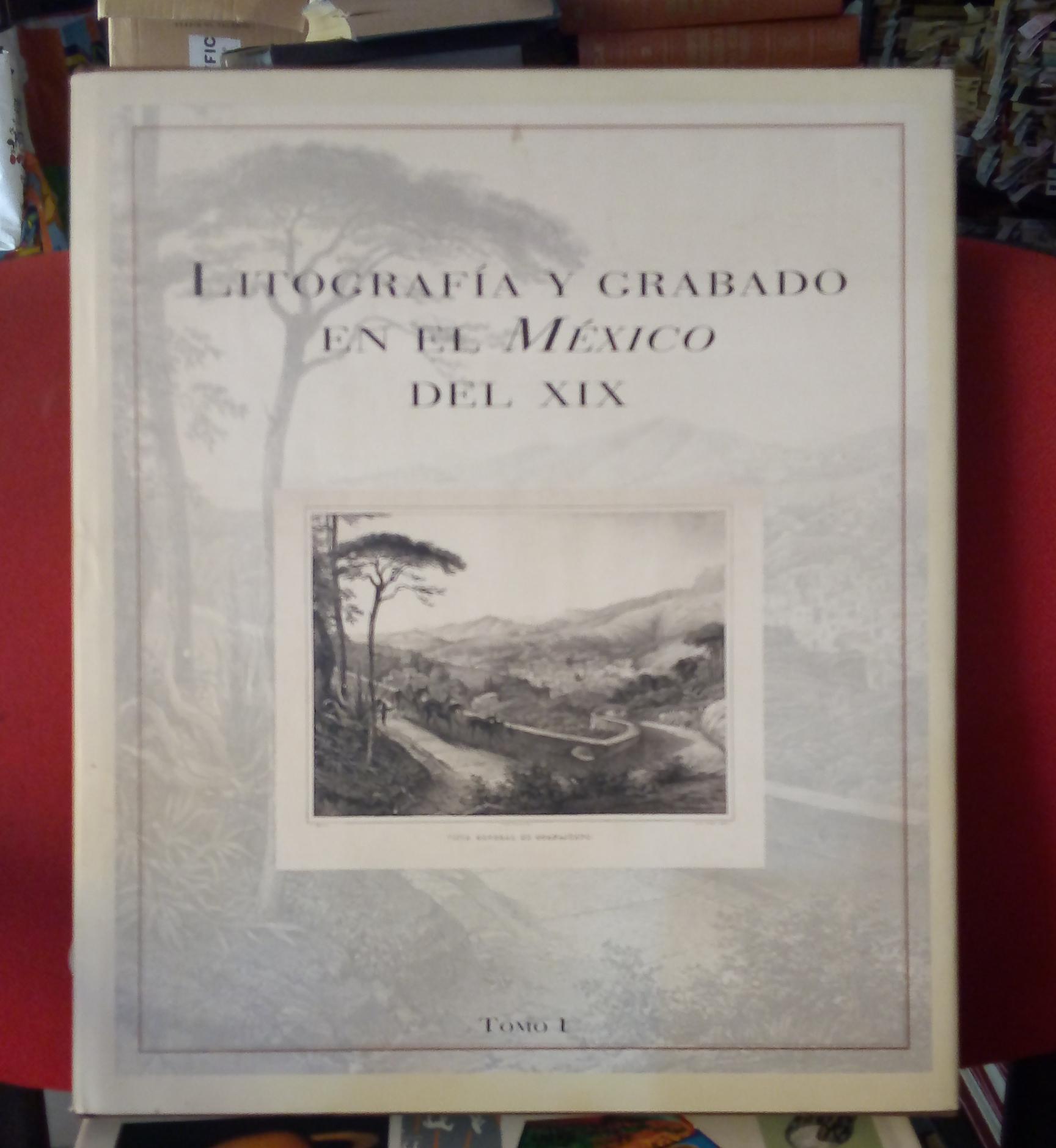Litografía y grabado en el México del XIX. Tomo I.