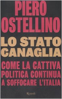 Lo stato canaglia. Come la cattiva politica continua a soffocare …