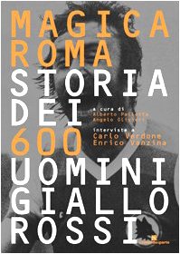 Magica Roma. Storia dei 600 uomini giallorossi.