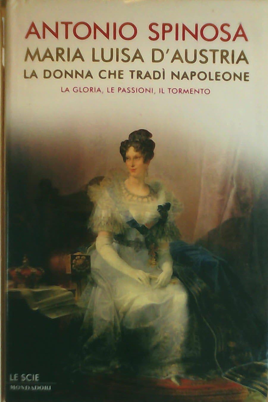 Maria Luisa d'Austria, la donna che tradì Napoleone. La gloria, …