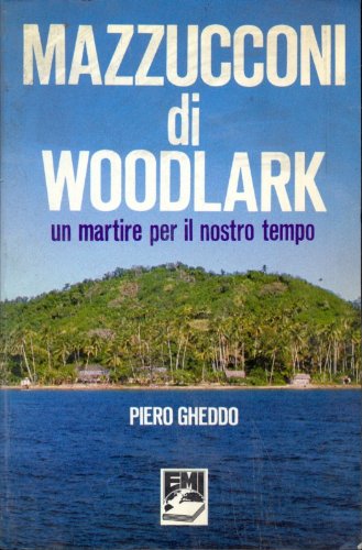 Mazzucconi di Woodlark. Un martire per il nostro tempo