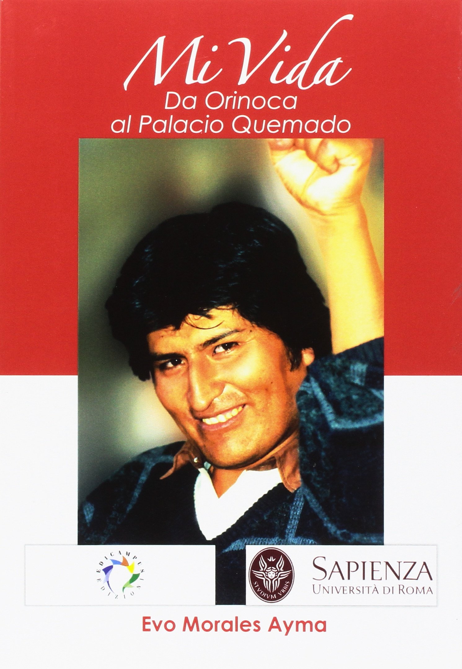 Mi vida. Da Orinoca al Palacio Quemado