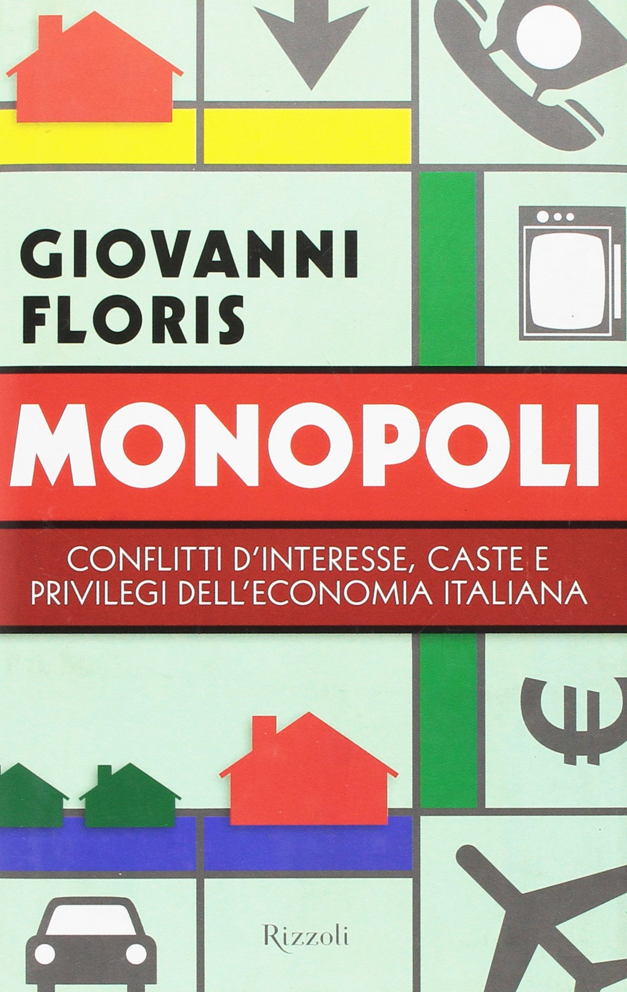 Monopoli. Conflitti d'interesse, caste e privilegi dell'economia italiana.