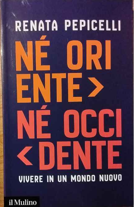 Né Oriente né Occidente. Vivere in un mondo nuovo