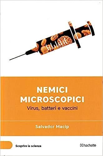 Nemici microscopici - Virus, batteri e vaccini