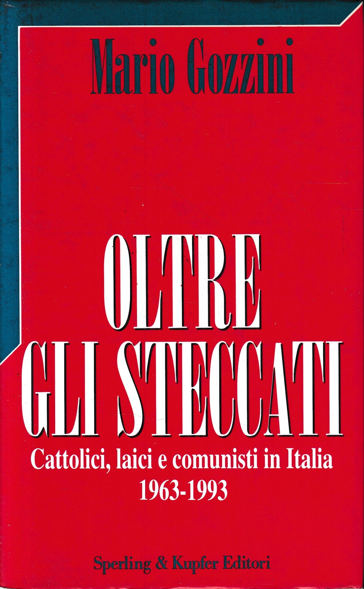 Oltre gli steccati. Cattolici, laici e comunisti in Italia (1963-1993).