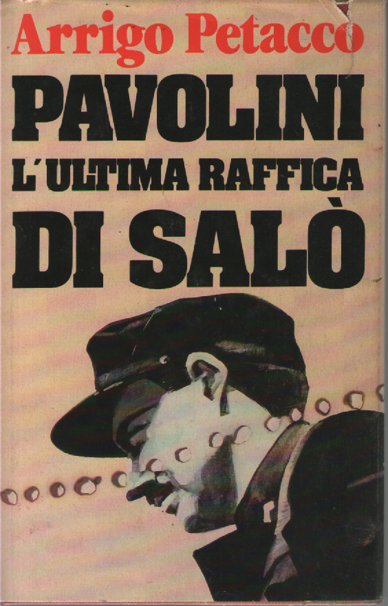 Pavolini. L'ultima raffica di Salò