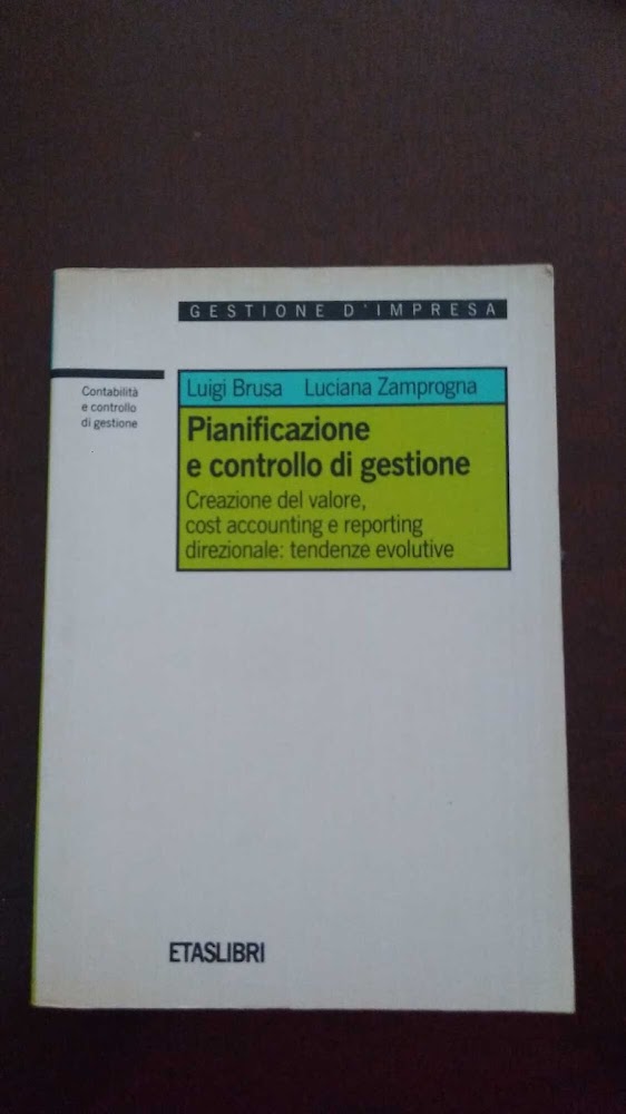 Pianificazione e controllo di gestione. Creazione del valore, cost accounting …
