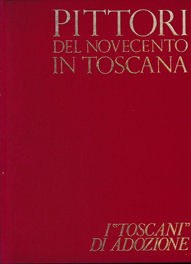 Pittori del Novecento in Toscana. I "Toscani" di adozione.