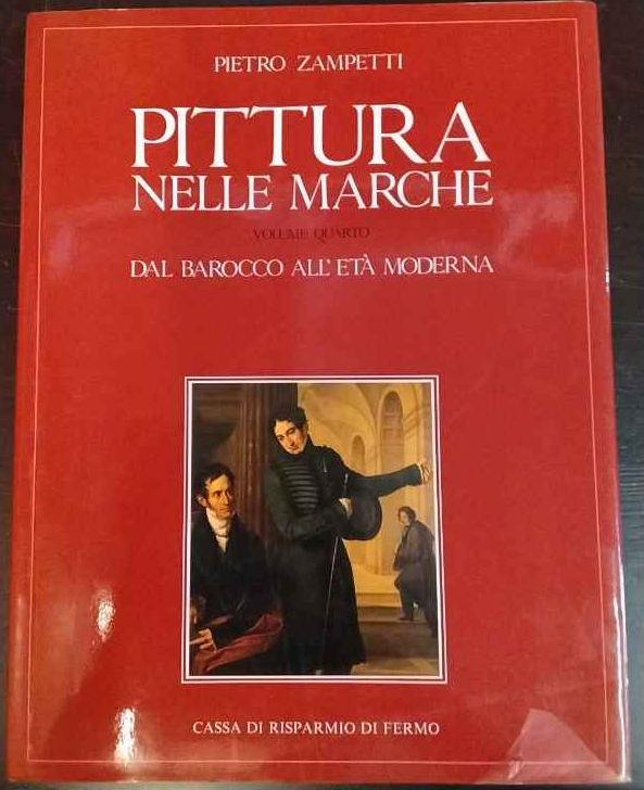 Pittura nelle Marche. Volume quarto: dal Barocco all'Età moderna.