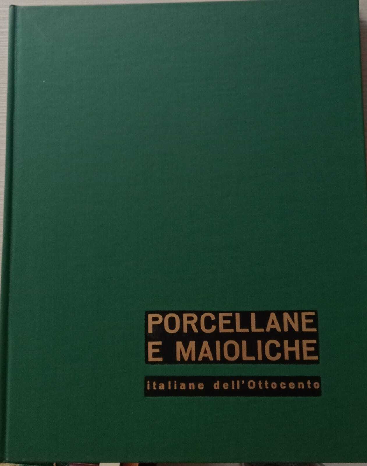 Porcellane e maioliche italiane dell'ottocento.