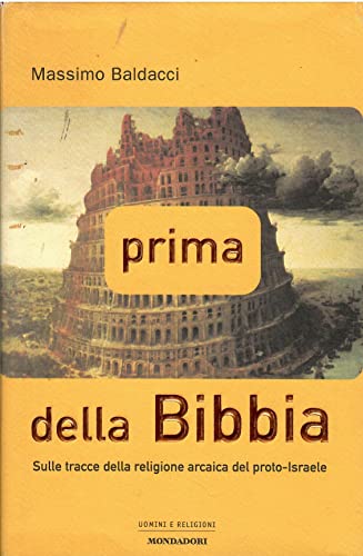 Prima della Bibbia. Sulle tracce della religione arcaica del proto-Israele.