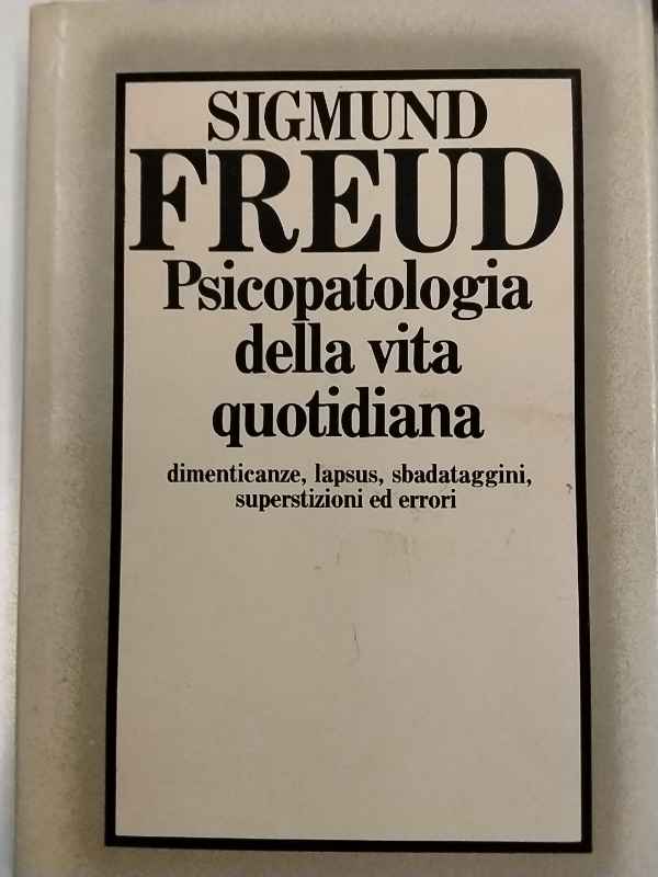 Psicopatologia della vita quotidiana. Dimenticanze, lapsus, sbadataggini e superstizioni