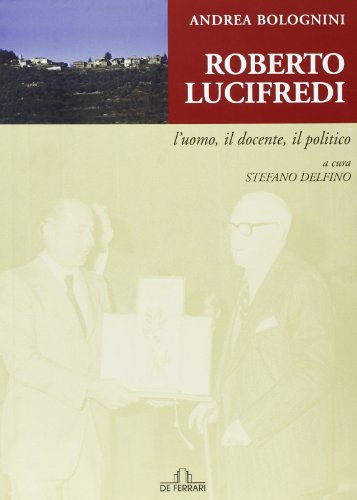 Roberto Lucifredi. L'uomo, il docente, il politico