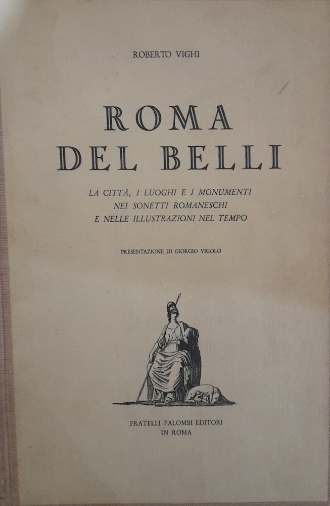 Roma del Belli. La città i luoghi e i monumenti …