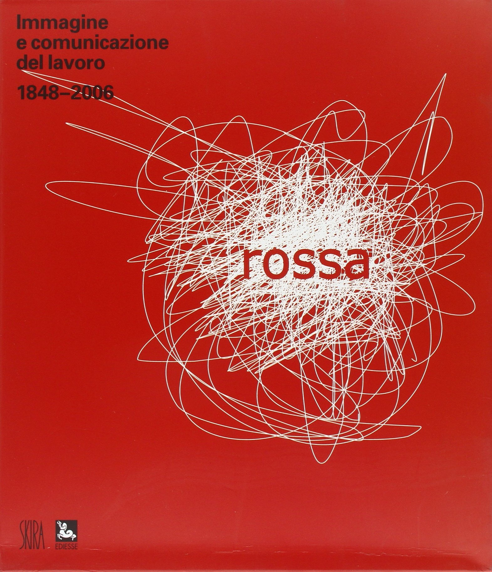 Rossa. Immagine e comunicazione del lavoro 1848-2006. Ediz. illustrata. 2 …