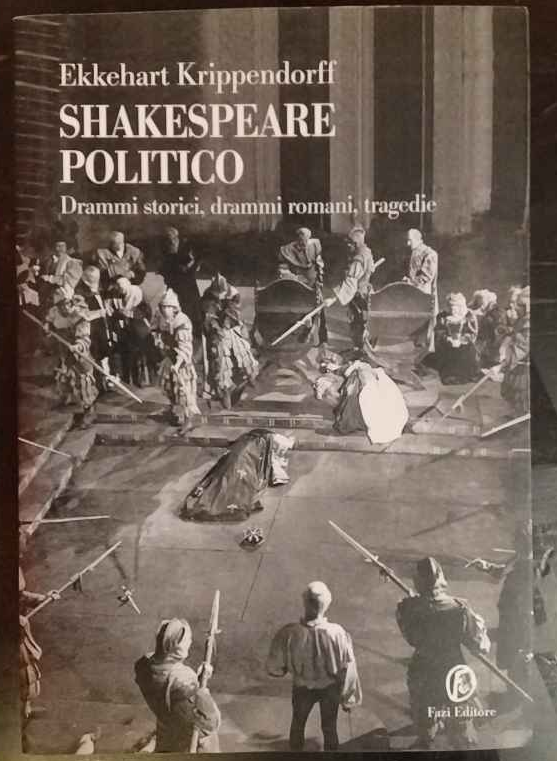 Shakespeare politico. Drammi storici, drammi romani, tragedie