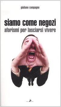 Siamo come negozi. Aforismi per lasciarsi vivere.