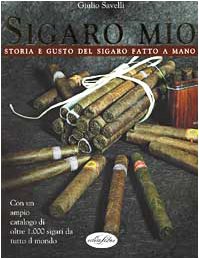 Sigaro mio. Storia e gusto del sigaro fatto a mano