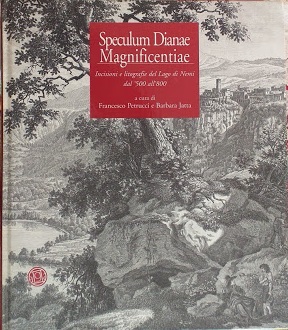 Speculum Dianae Magnificentiae. Incisioni e litografie del Lago di Nemi …