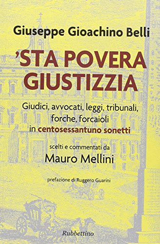 Sta povera giustizzia. Giudici, avvocati, leggi, tribunali, forche, forcaioli in …