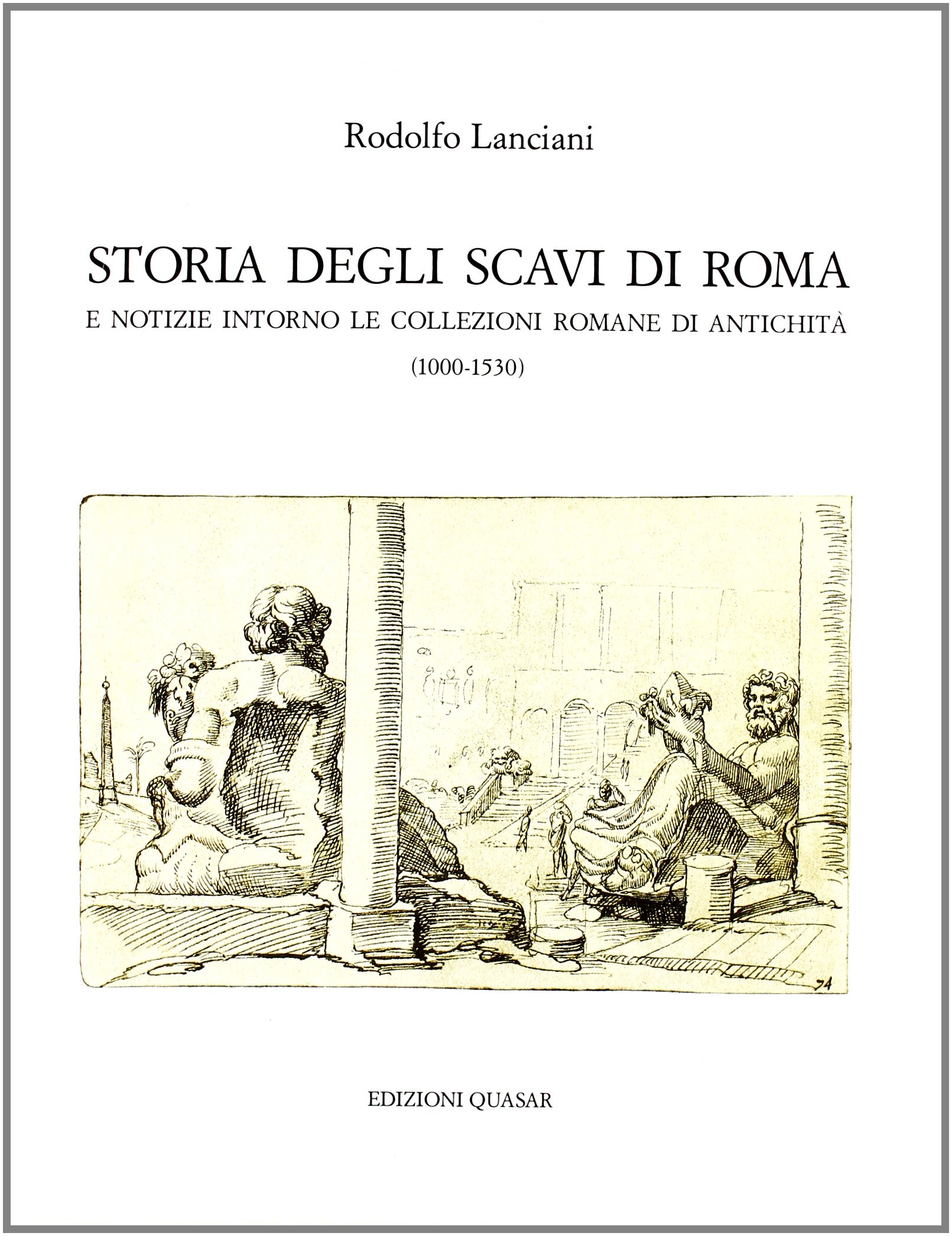 Storia degli scavi di Roma e notizie intorno le collezioni …