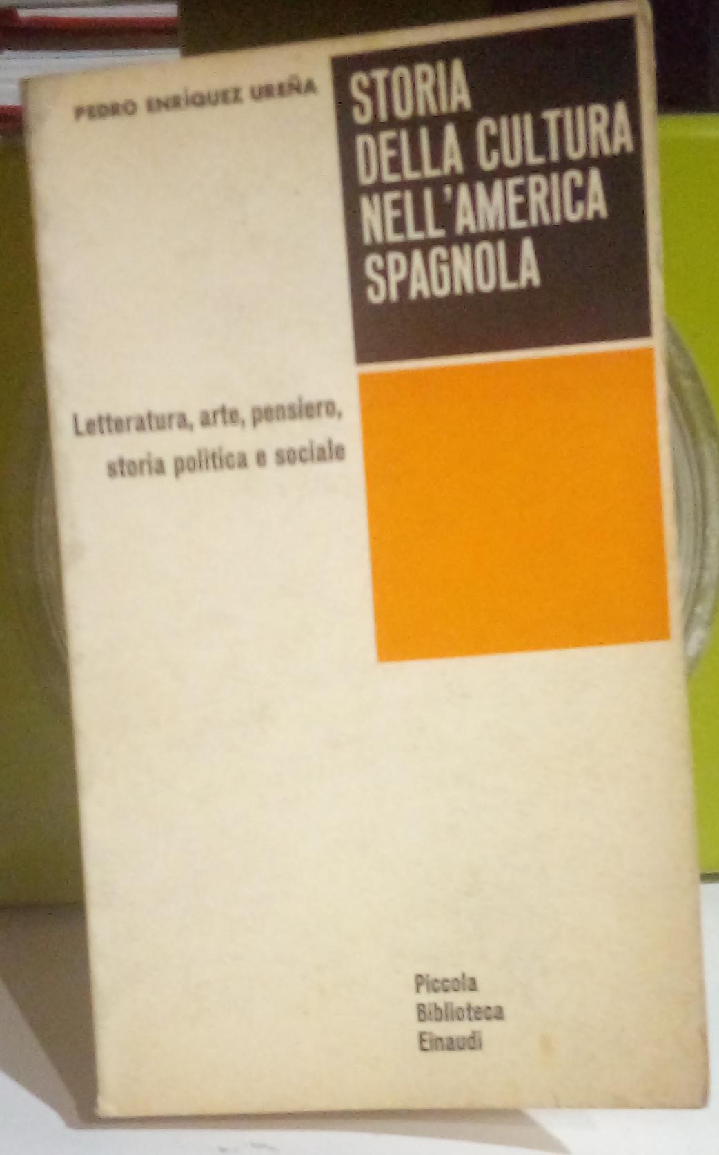 Storia della cultura nell'America spagnola. Letteratura, arte, pensiero, storia politica …