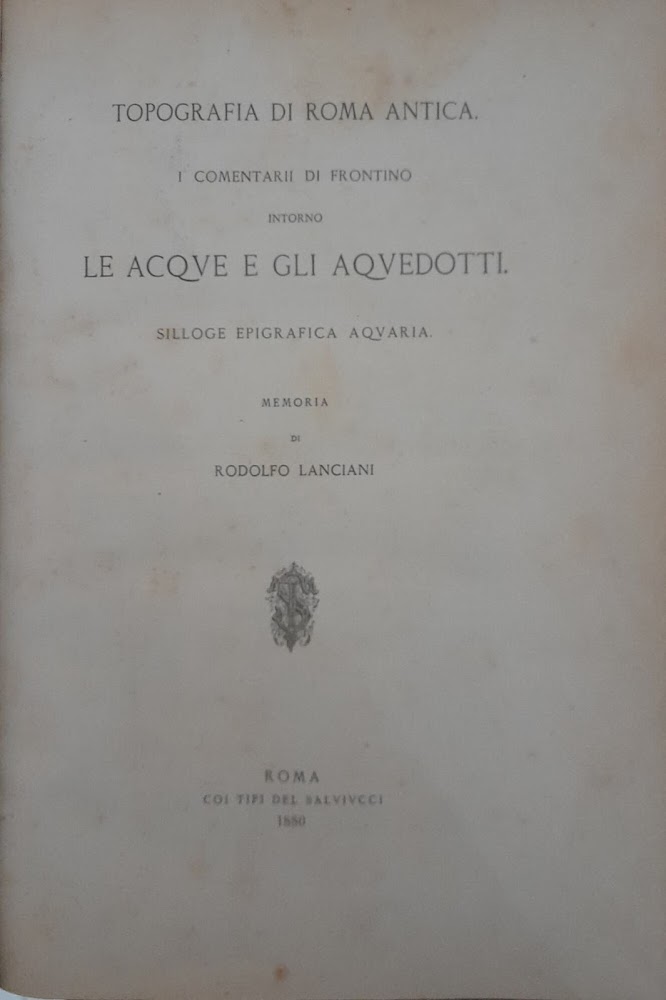 Topografia di roma antica. I commentarii di Frontino intorno le …