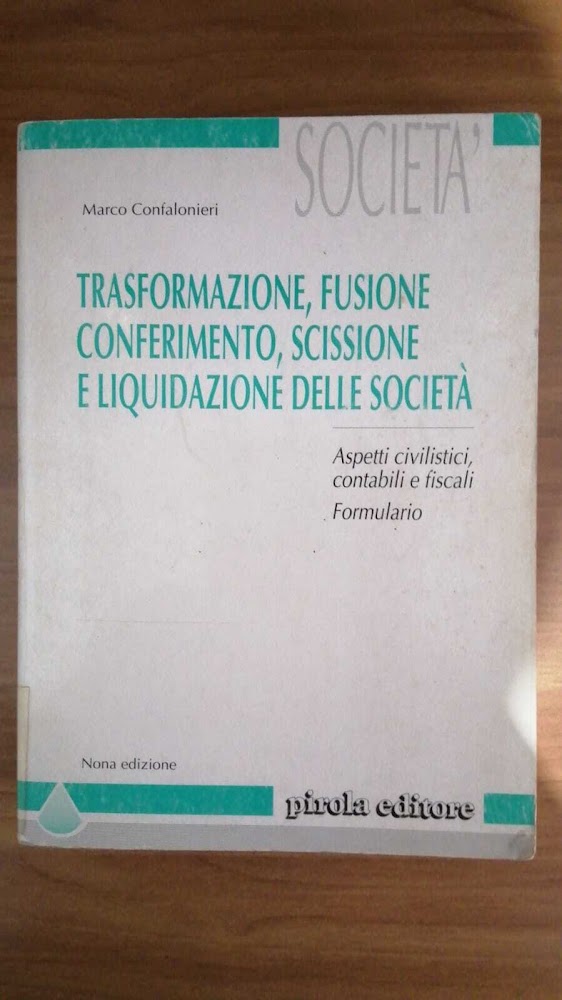 Trasformazione, fusione, conferimento, scissione e liquidazione di società. Aspetti civilistici, …