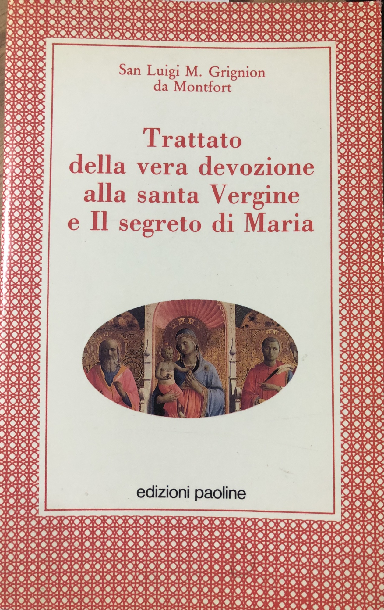 Trattato della vera devozione alla santa Vergine e Il segreto …