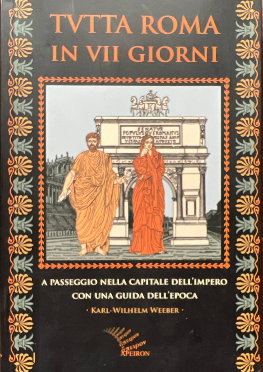 Tutta Roma in VII giorni. A passeggio nella capitale dell'impero …