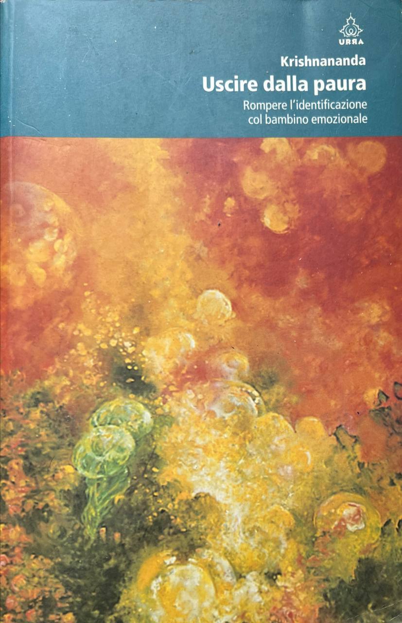 Uscire dalla paura. Rompere l'identificazione col bambino emozionale.