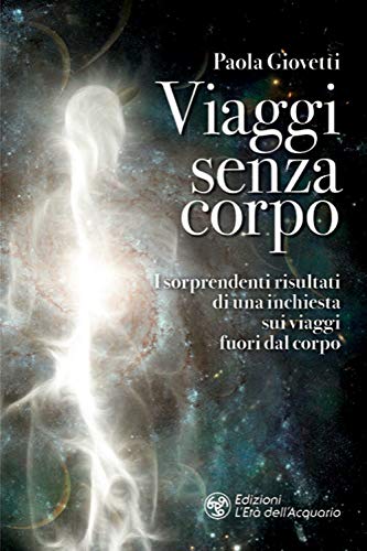 Viaggi senza corpo. I sorprendenti risultati di una inchiesta sui …