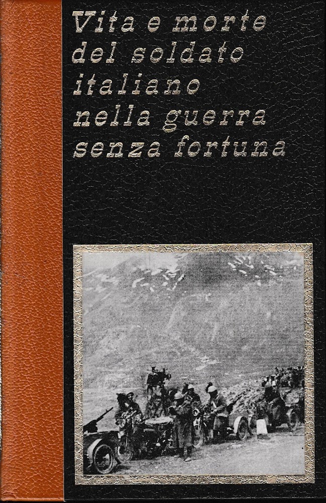 Vita e morte del soldato italiano nella guerra senza fortuna, …