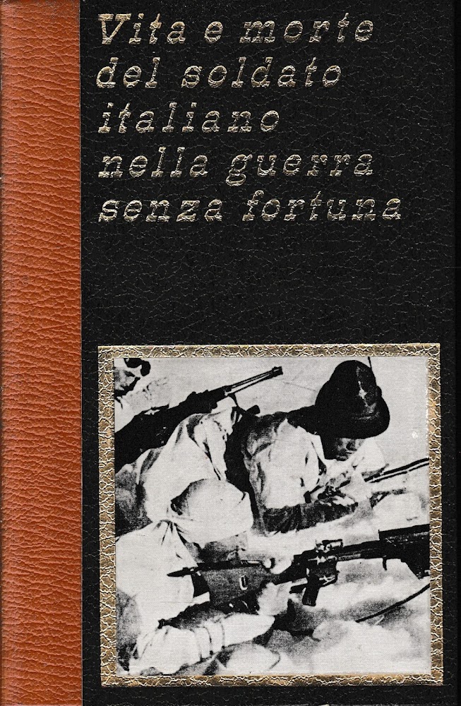 Vita e morte del soldato italiano nella guerra senza fortuna, …