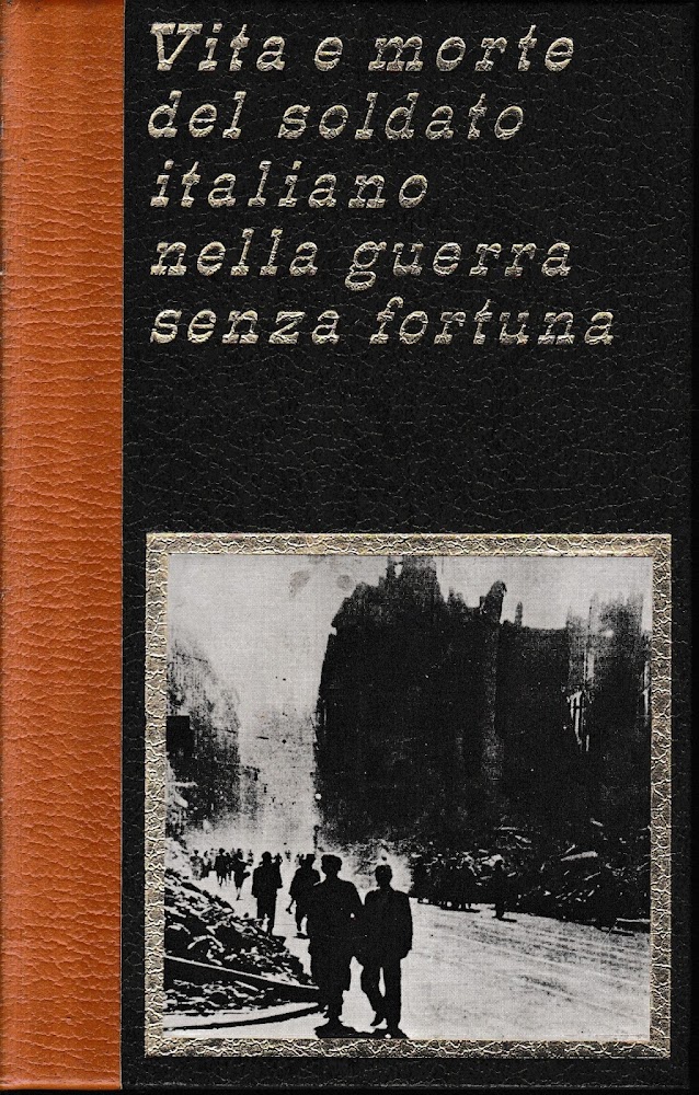 Vita e morte del soldato italiano nella guerra senza fortuna, …